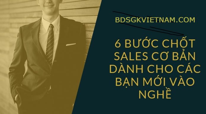 6 BƯỚC CHỐT SALES CƠ BẢN DÀNH CHO CÁC BẠN MỚI VÀO NGHỀ